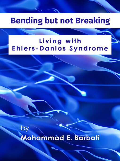 Title details for Bending but not Breaking-Living with Ehlers-Danlos Syndrome by Mohammad E. Barbati - Available